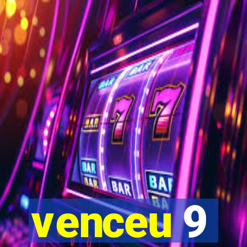 venceu 9